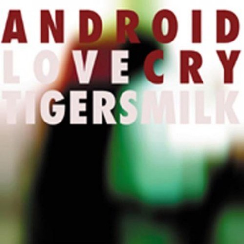 Tigersmilk- Android Love Cry (CD)-BoldPlay