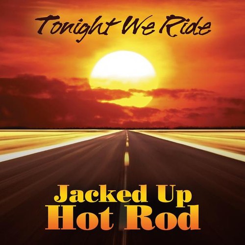 Jacked Up Hot Rod- Tonight We Ride (CD)-BoldPlay