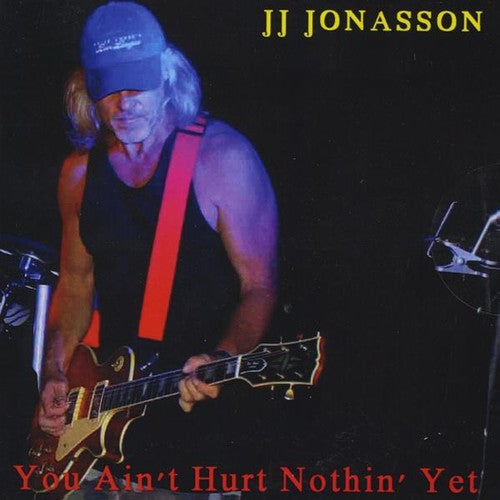 Jj Jonasson- You Ain't Hurt Nothin' Yet (CD)-BoldPlay