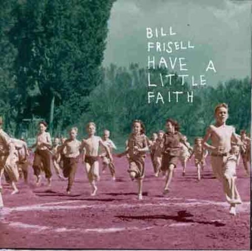Bill Frisell- Have a Little Faith (CD)-BoldPlay