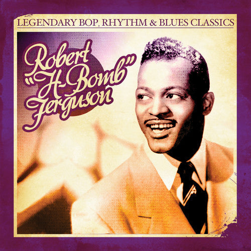Robert H-Bomb Ferguson- Legendary Bop Rhythm & Blues Classics (CD)-BoldPlay