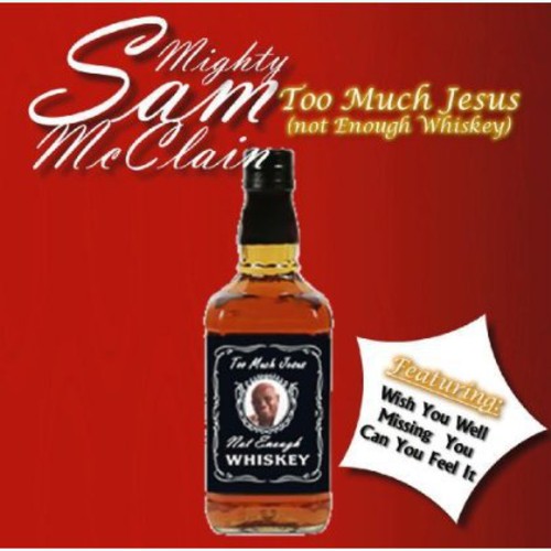 Mighty Mcclain Sam- Too Much Jesus Not Enough Whisky (CD)-BoldPlay