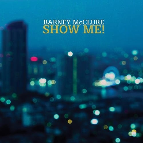 Barney Mcclure- Show Me (CD)-BoldPlay