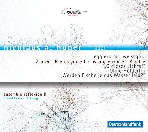 Huber / Ensemble Reflexion K / Eckert- Zum Beispiel: Wogende Aste (CD)-BoldPlay