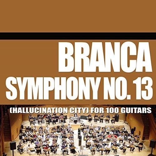 Glenn Branca- Symphony No. 13 (Hallucination City) For 100 Guitars (CD)-BoldPlay