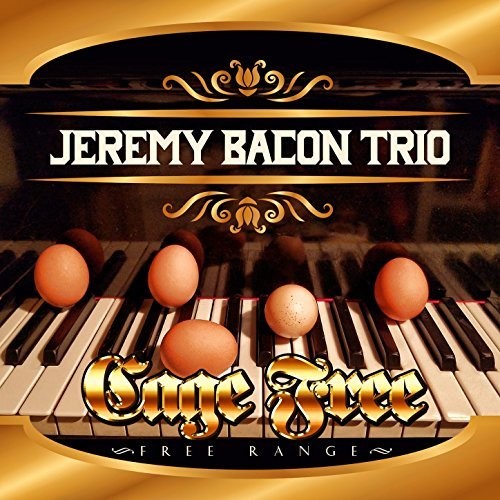 Bacon Jeremy Trio- CAGE FREE - FREE RANGE (CD)-BoldPlay