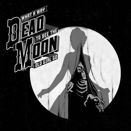 Dead Moon- What A Way To See The Old Girl Go (CD)-BoldPlay