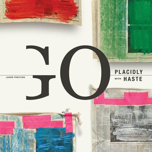 Jason Treuting- Treuting: Go Placidly with Haste (Vinyl)-BoldPlay