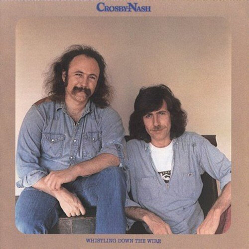 Crosby & Nash- Whistling Down The Wire [Remastered] (CD)-BoldPlay