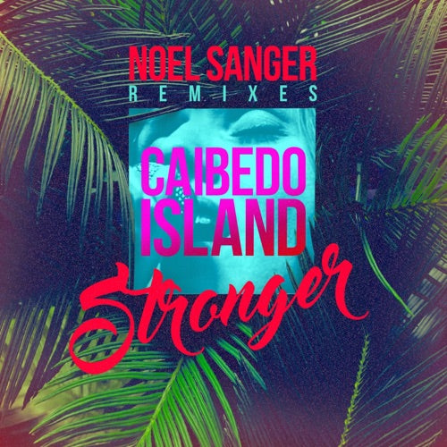 Caibedo Island- Stronger - Noel Sanger Remixes (CD)-BoldPlay