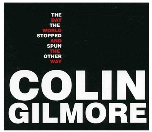 Colin Gilmore- The Day The World Stopped & Spun The Other Way (CD)-BoldPlay