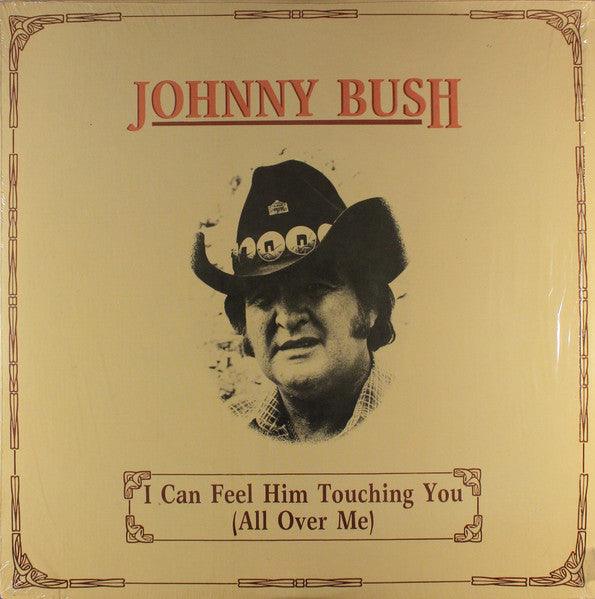Johnny Bush- I Can Feel Him Touching You (All Over Me) (Used Vinyl)-BoldPlay